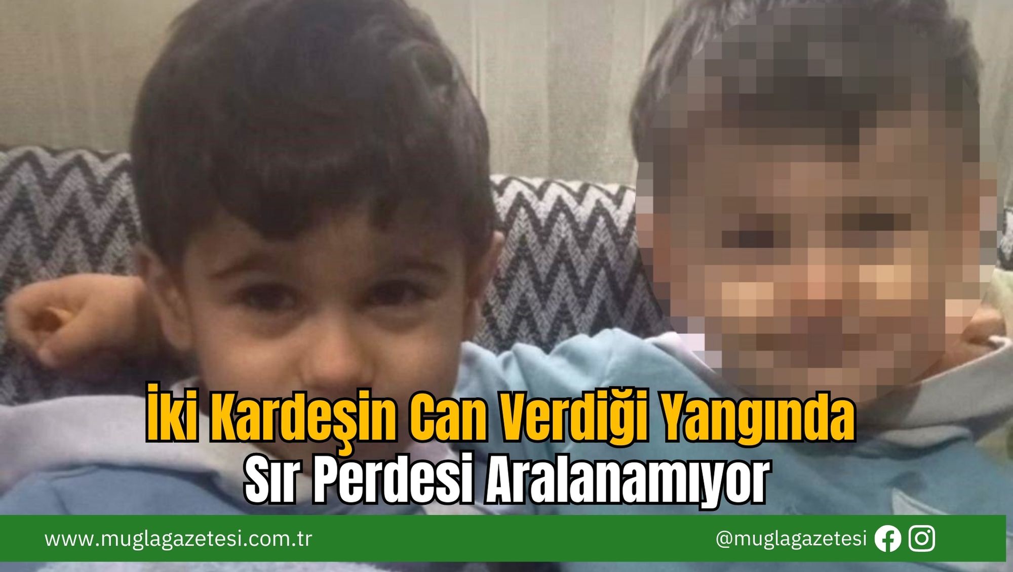 İki Kardeşin Can Verdiği Yangında Sır Perdesi Aralanamıyor