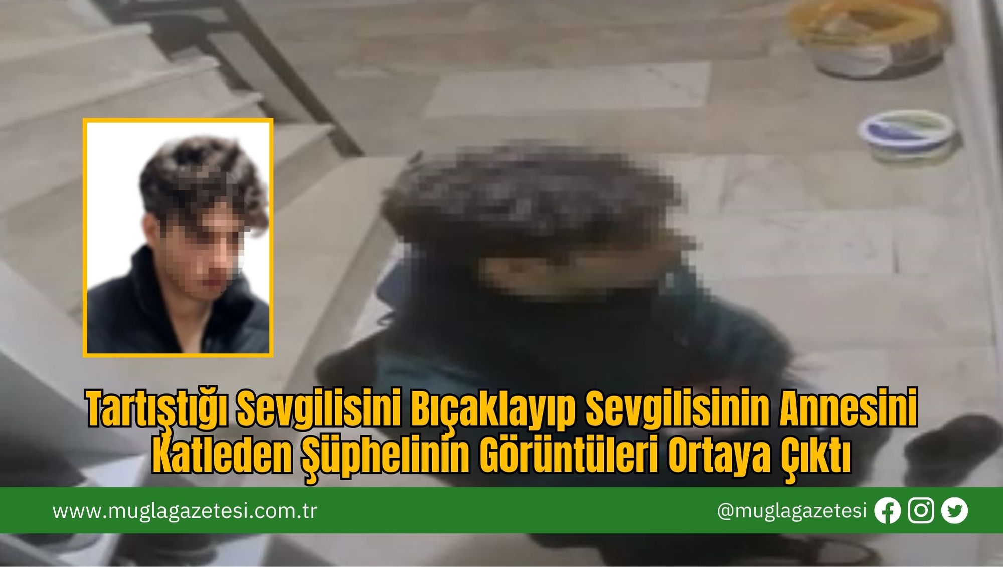 Tartıştığı Sevgilisini Bıçaklayıp Sevgilisinin Annesini Katleden Şüphelinin Görüntüleri Ortaya Çıktı