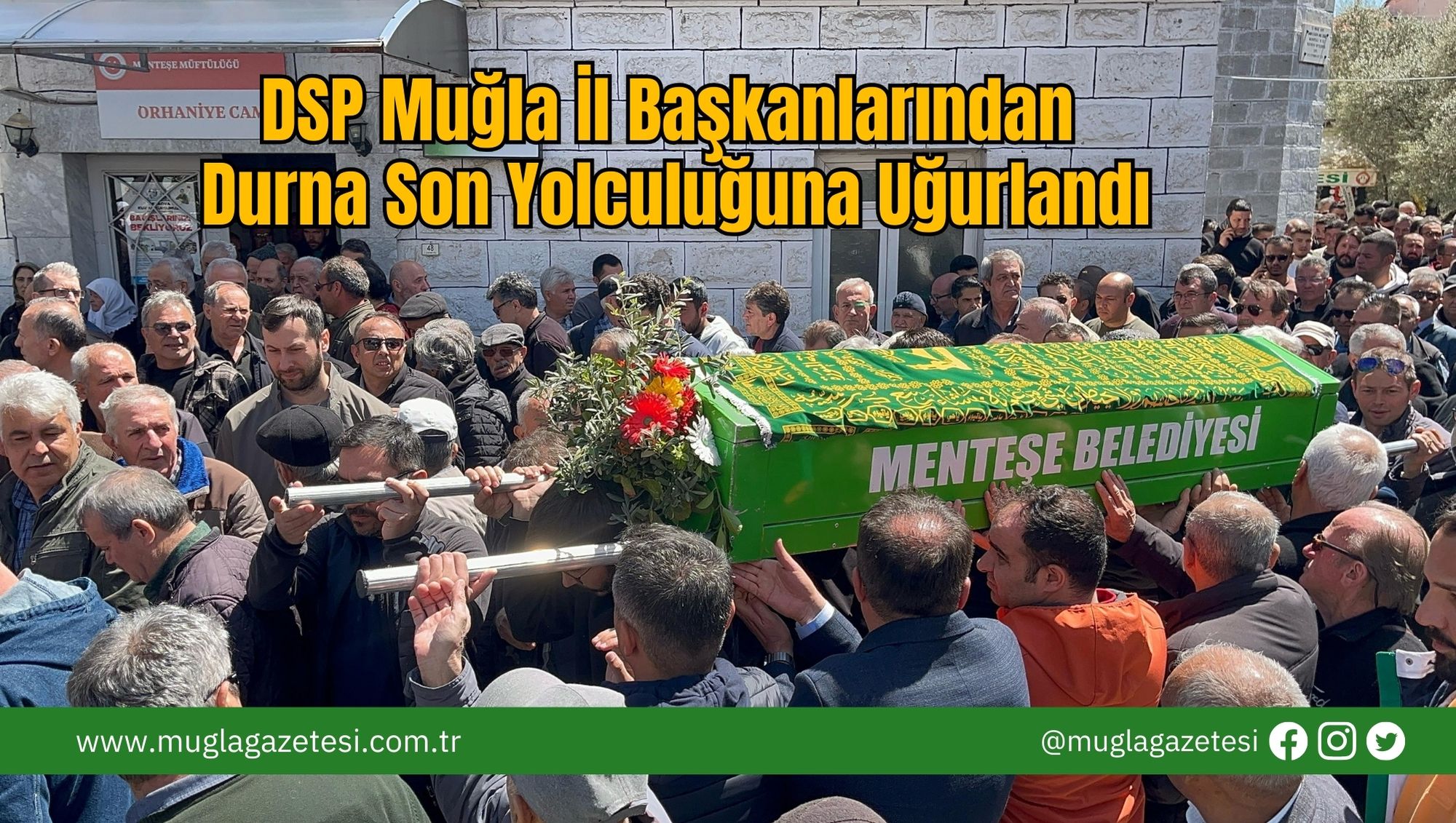 DSP Muğla İl Başkanlarından Durna Son Yolculuğuna Uğurlandı
