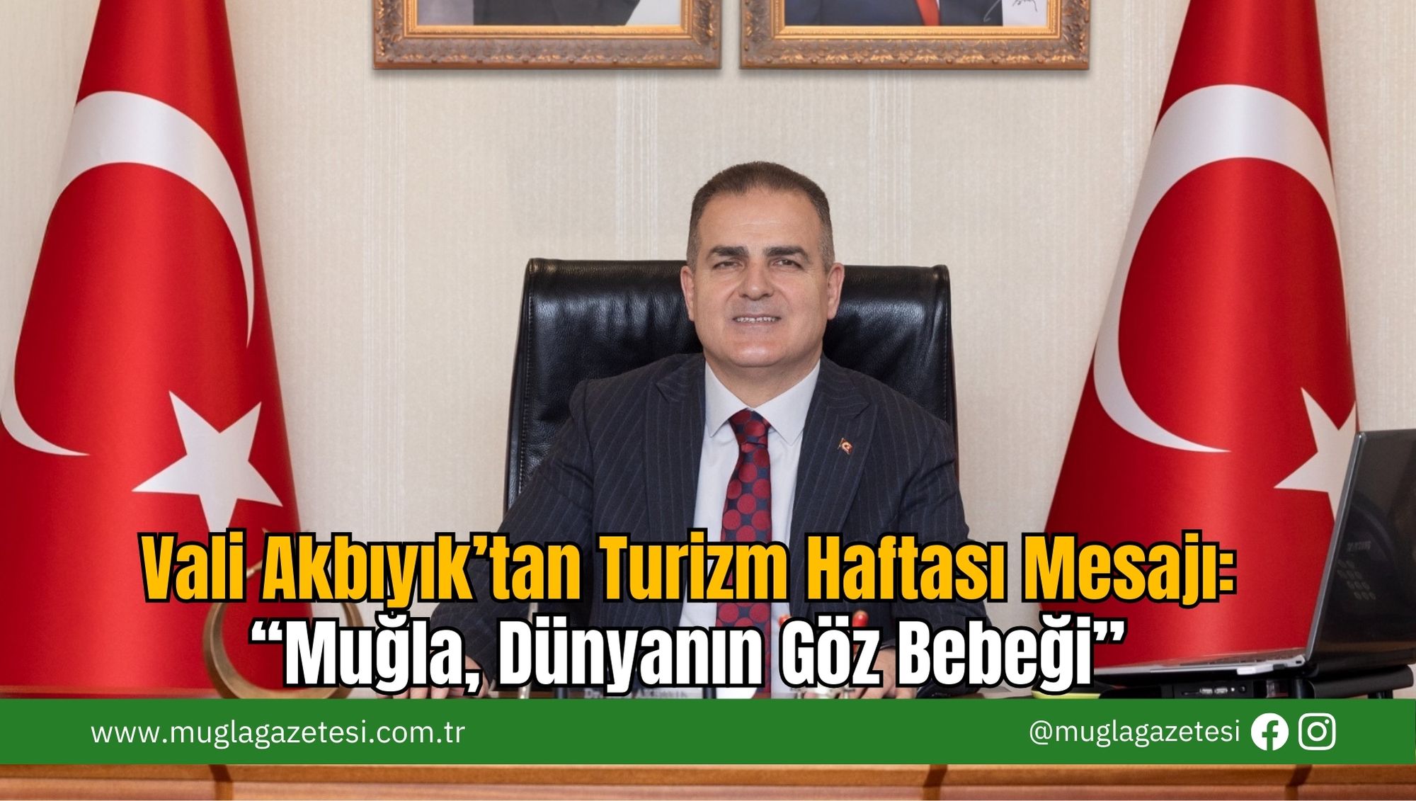 Vali Akbıyık’tan Turizm Haftası Mesajı: “Muğla, Dünyanın Göz Bebeği”