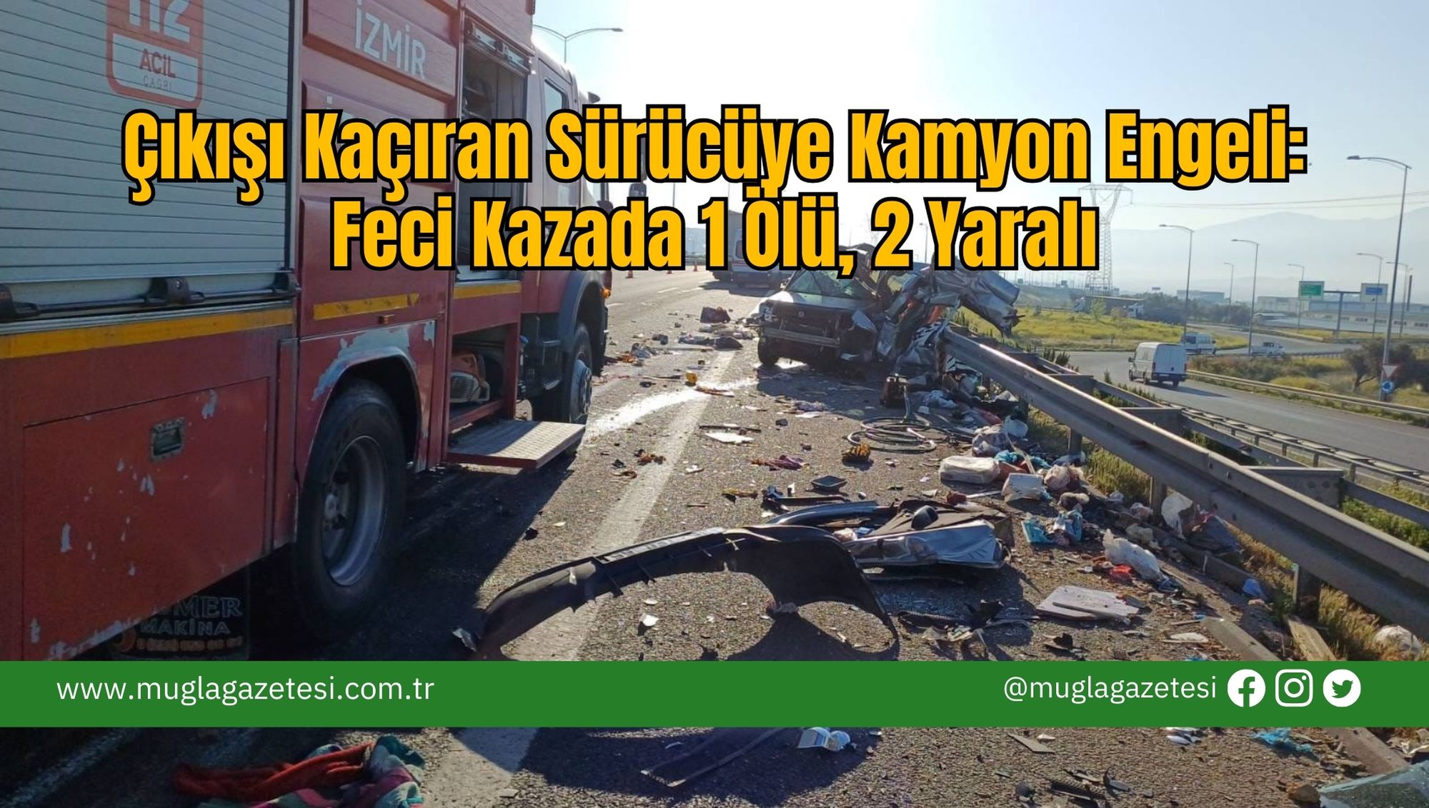 Çıkışı Kaçıran Sürücüye Kamyon Engeli: Feci Kazada 1 Ölü, 2 Yaralı