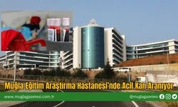 Muğla Araştırma Hastanesi'nde  Acil Kan Aranıyor