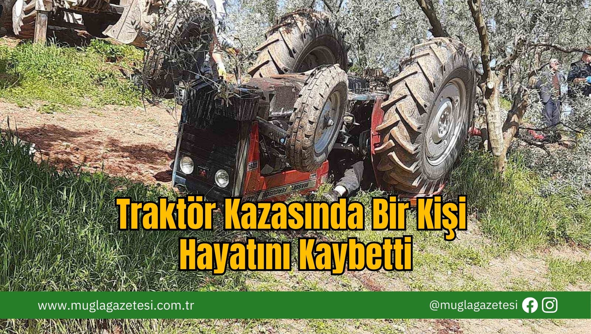 Traktör Kazasında Bir Kişi Hayatını Kaybetti