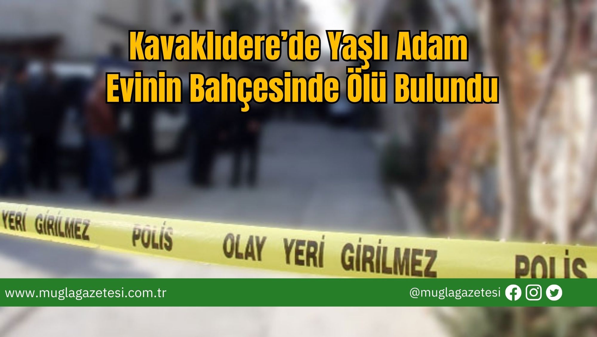 Kavaklıdere’de Yaşlı Adam Evinin Bahçesinde Ölü Bulundu
