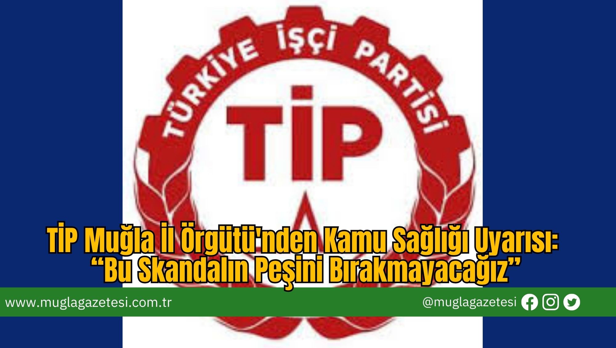 TİP Muğla İl Örgütü'nden Kamu Sağlığı Uyarısı: “Bu Skandalın Peşini Bırakmayacağız”