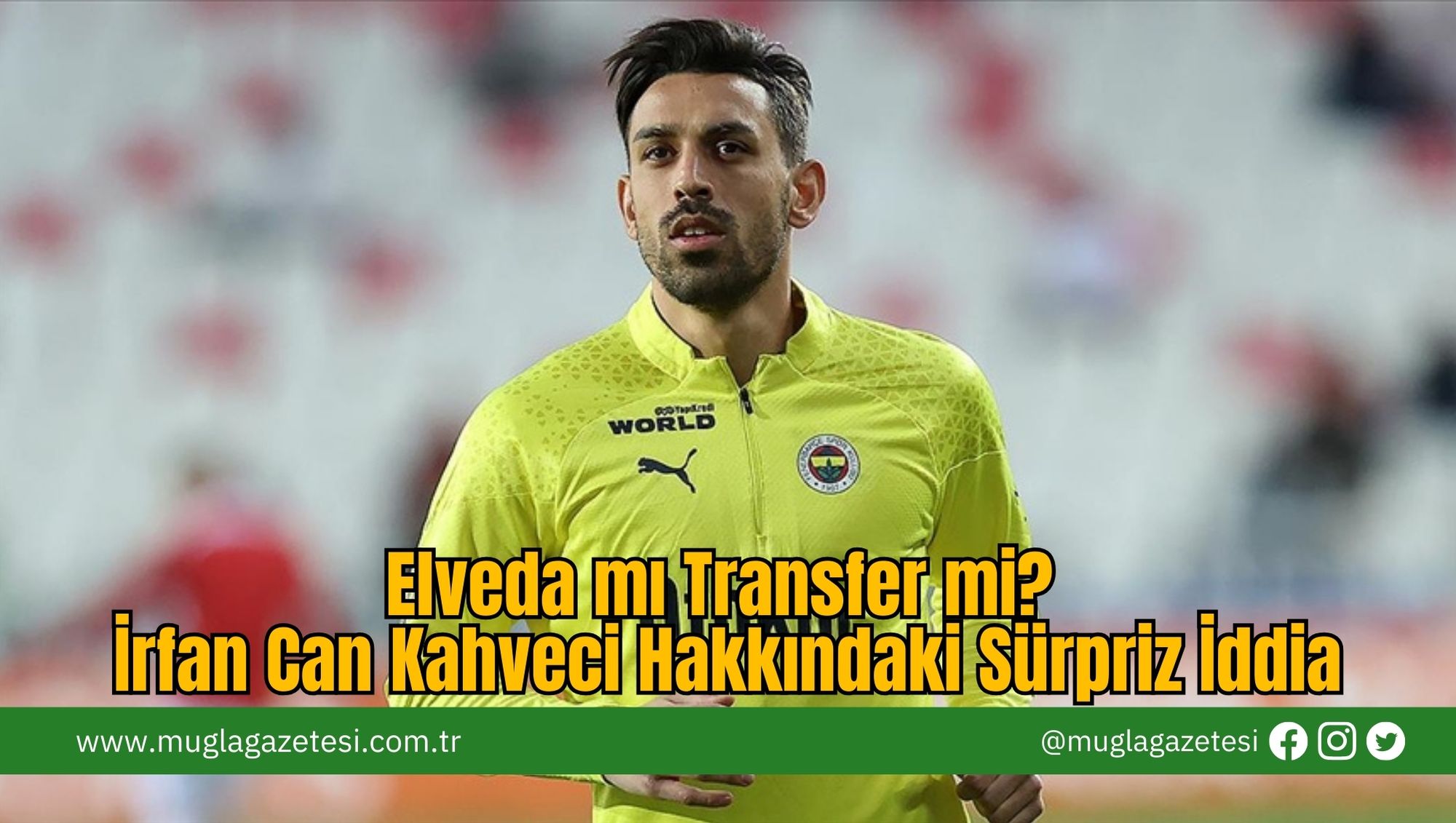Elveda mı Transfer mi? İrfan Can Kahveci Hakkındaki Sürpriz İddia