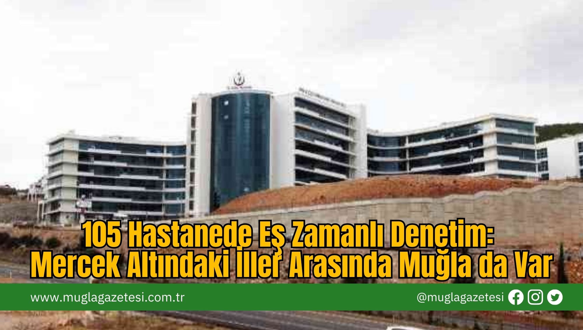 105 Hastanede Eş Zamanlı Denetim: Mercek Altındaki İller Arasında Muğla da Var