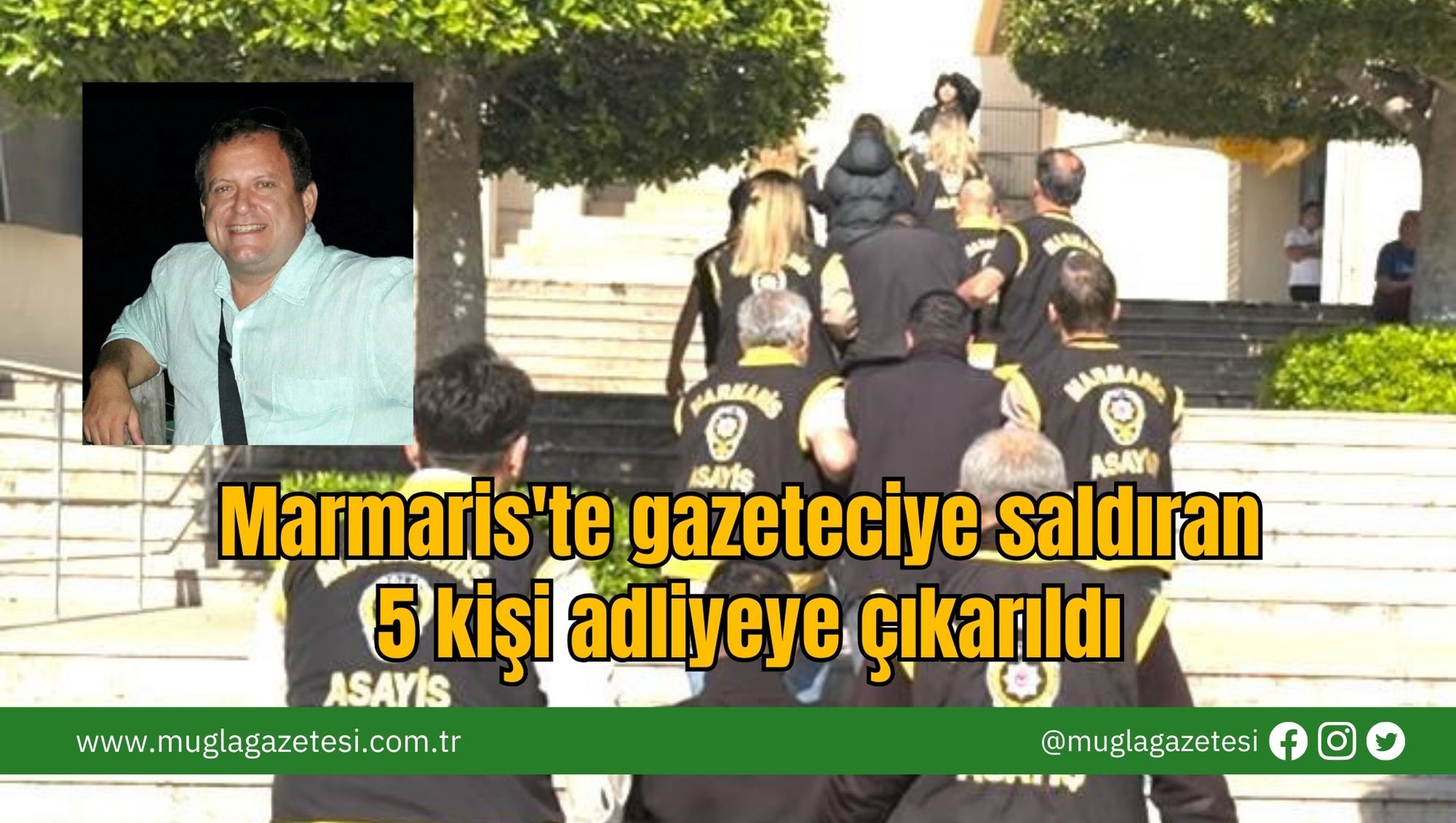 Marmaris'te Gazeteciye Saldıran  5 Kişi Adliyeye Çıkarıldı