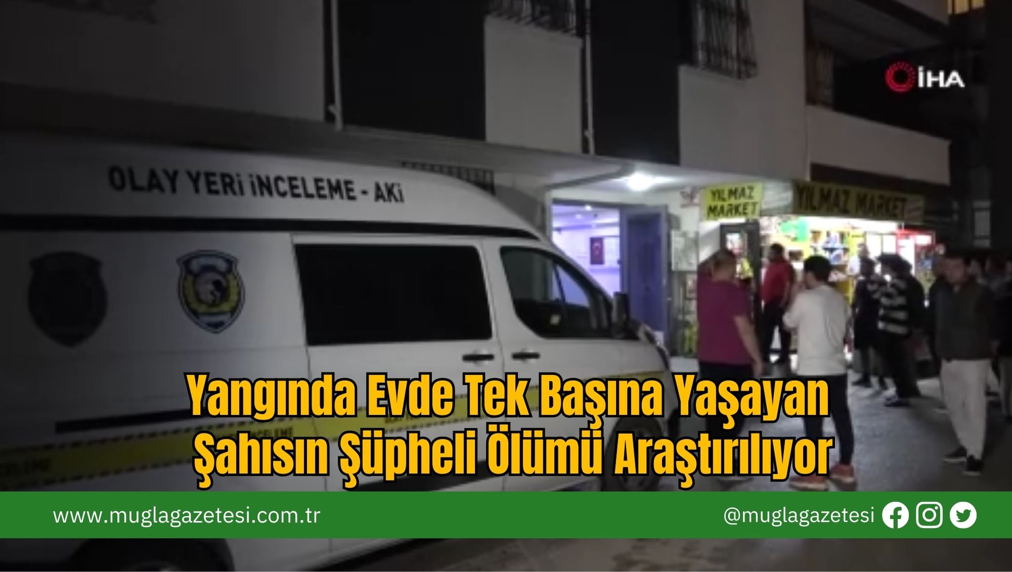 Yangında Evde Tek Başına Yaşayan Şahısın Şüpheli Ölümü Araştırılıyor
