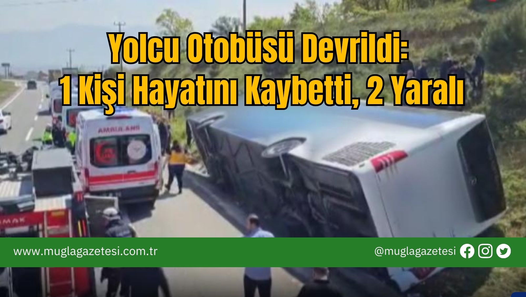 Yolcu Otobüsü Devrildi: 1 Kişi Hayatını Kaybetti, 2 Yaralı