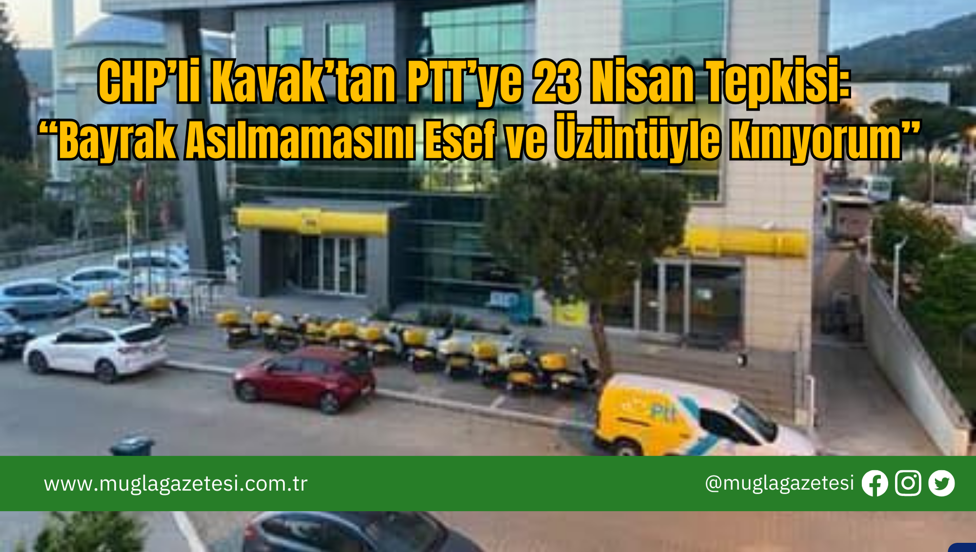 CHP’li Kavak’tan PTT’ye 23 Nisan Tepkisi: “Bayrak Asılmamasını Esef ve Üzüntüyle Kınıyorum”