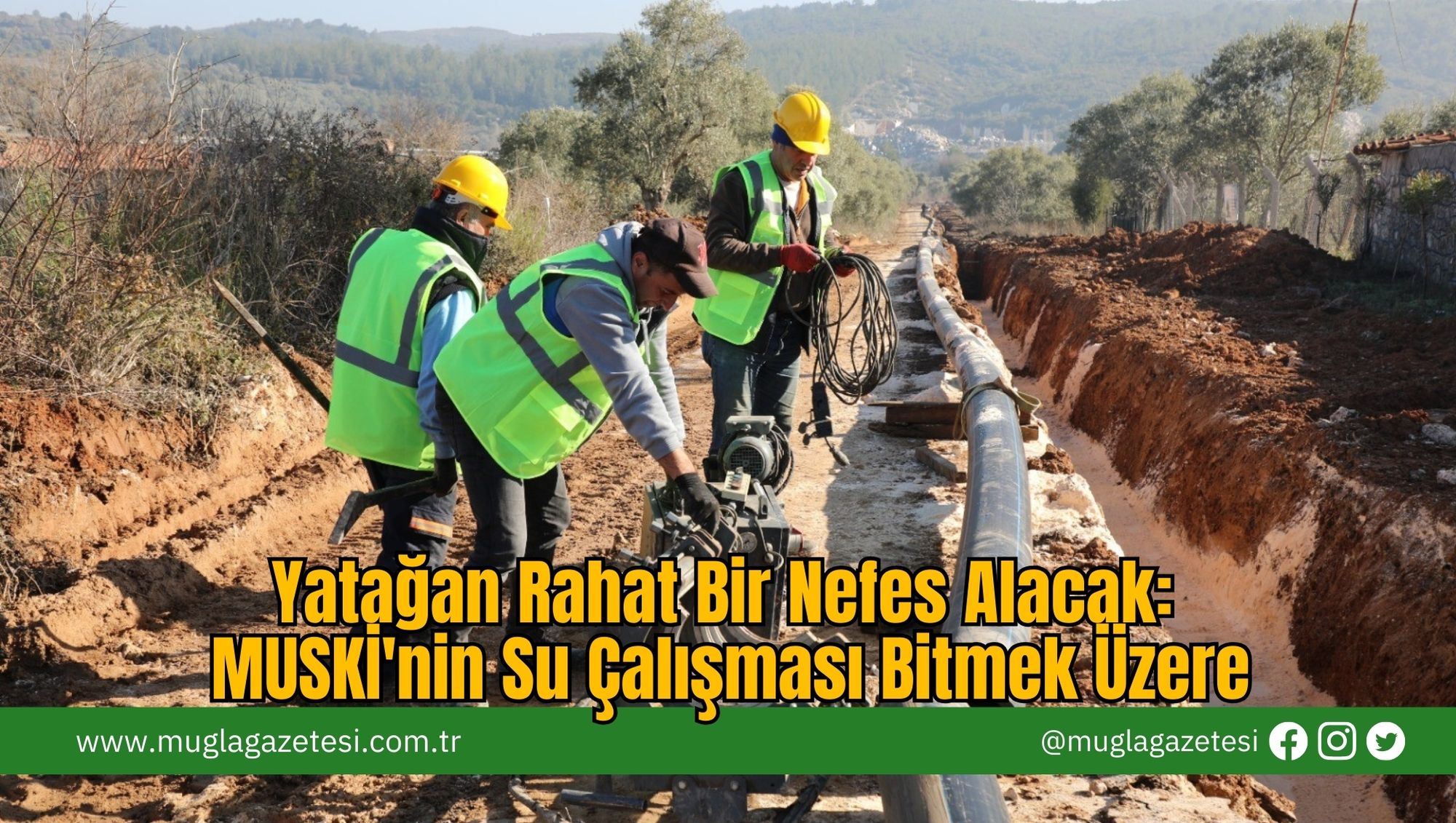 Yatağan Rahat Bir Nefes Alacak: MUSKİ'nin Su Çalışması Bitmek Üzere