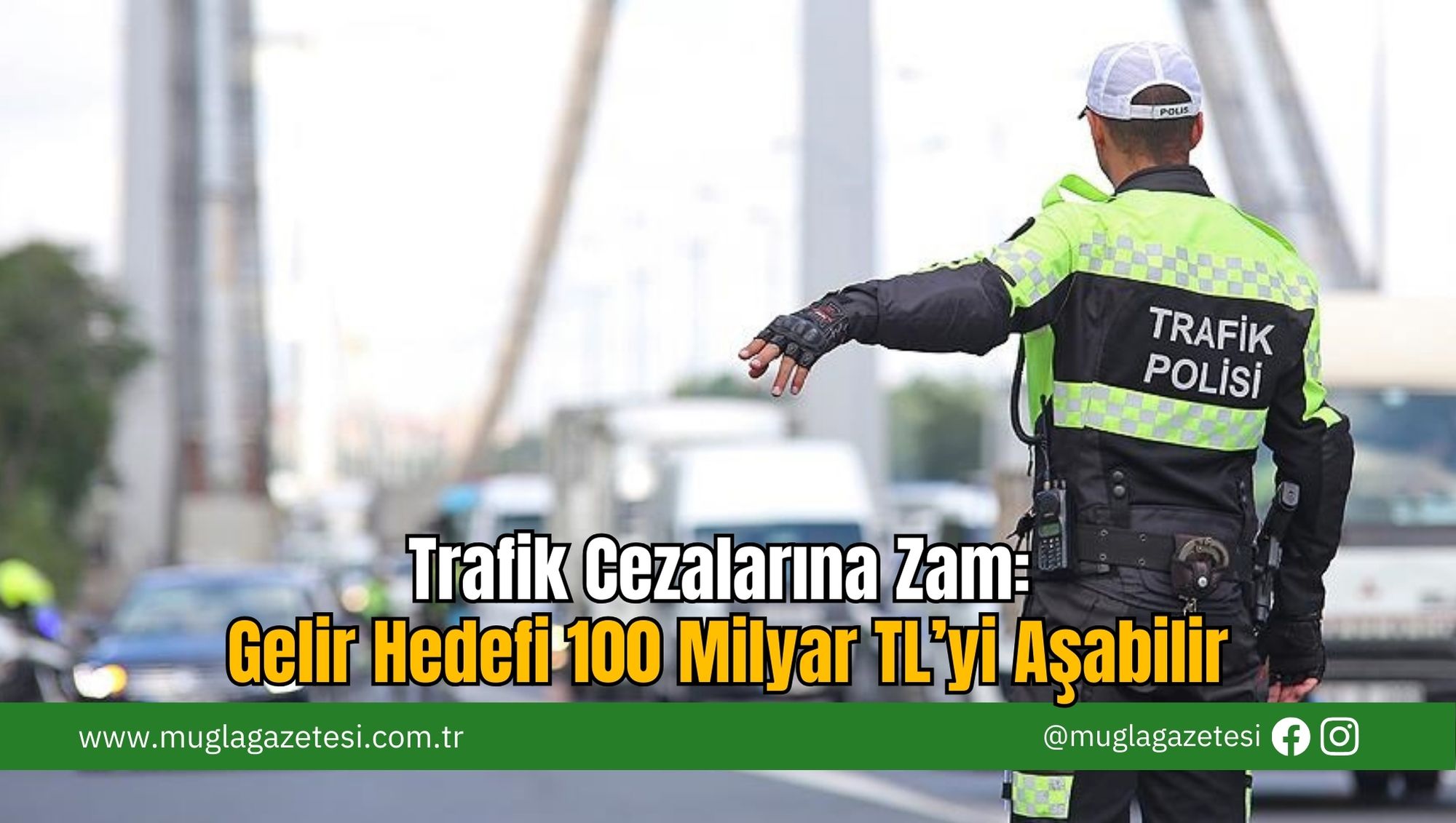 Trafik Cezalarına Zam: Gelir Hedefi 100 Milyar TL’yi Aşabilir
