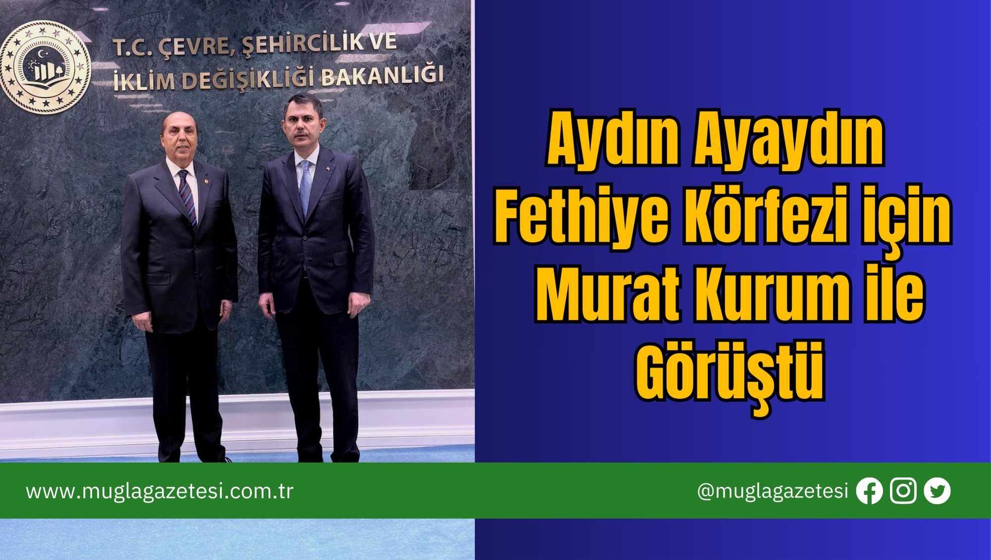 Aydın Ayaydın Fethiye Körfezi için Murat Kurum ile Görüştü
