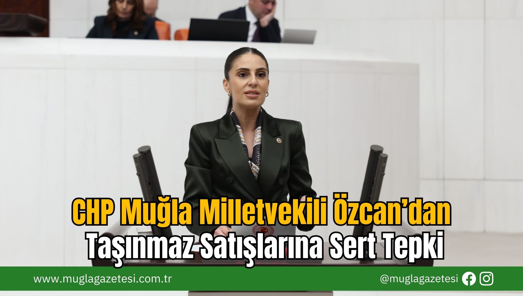 CHP Muğla Milletvekili Özcan’dan Taşınmaz Satışlarına Sert Tepki