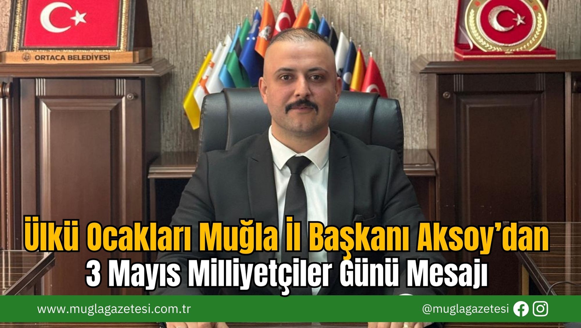 Ülkü Ocakları Muğla İl Başkanı Aksoy’dan 3 Mayıs Milliyetçiler Günü Mesajı