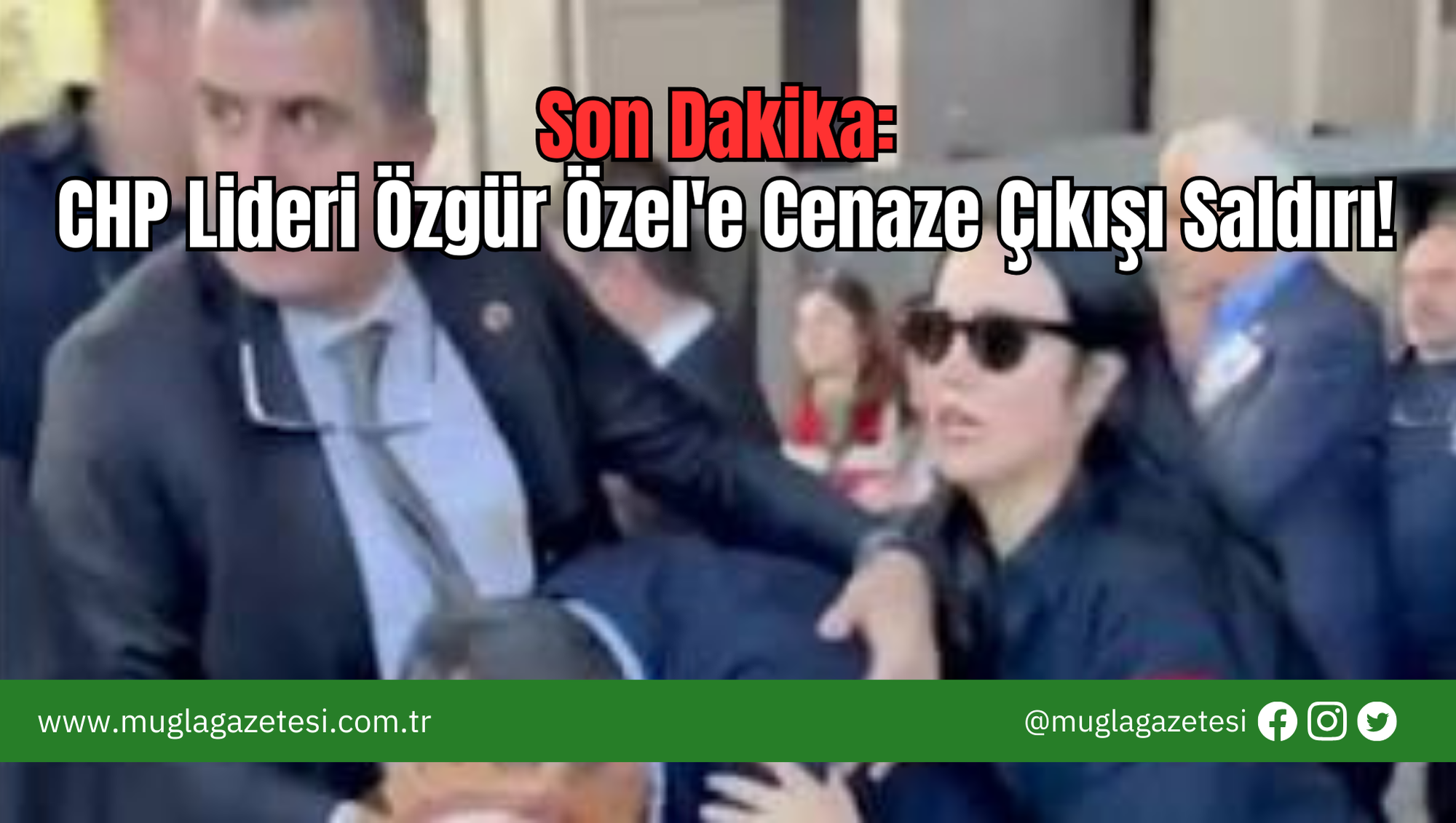 Son Dakika: CHP Lideri Özgür Özel'e Cenaze Çıkışı Saldırı!
