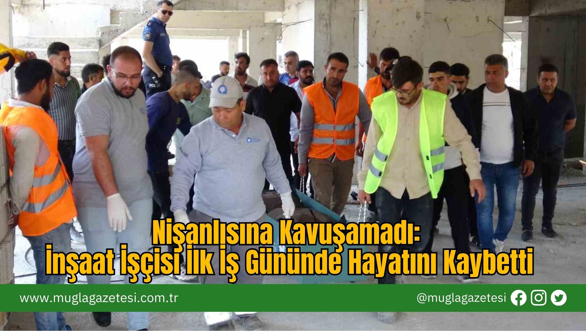 Nişanlısına Kavuşamadı: İnşaat İşçisi İlk İş Gününde Hayatını Kaybetti