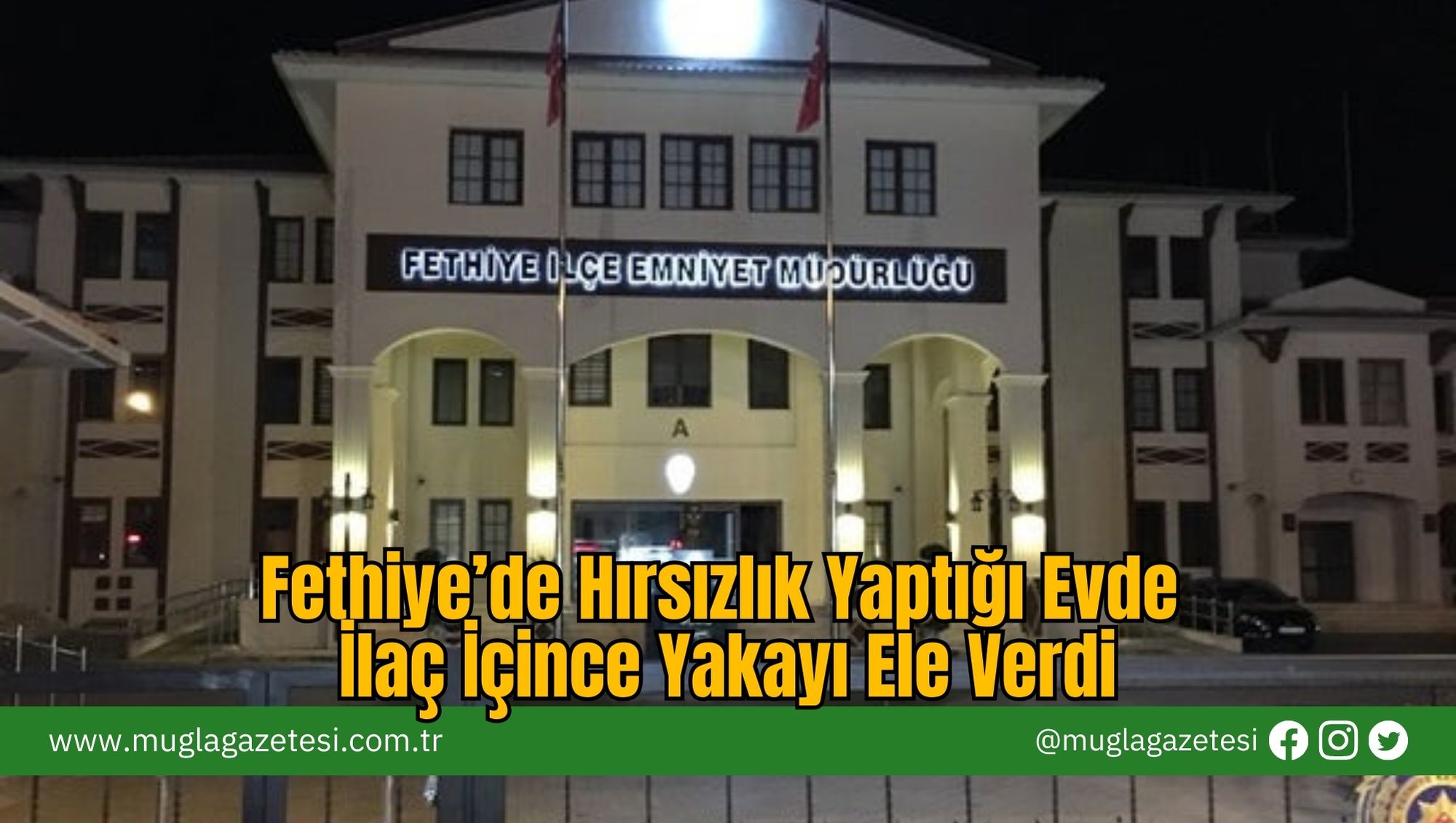 Fethiye’de Hırsızlık Yaptığı Evde İlaç İçince Yakayı Ele Verdi