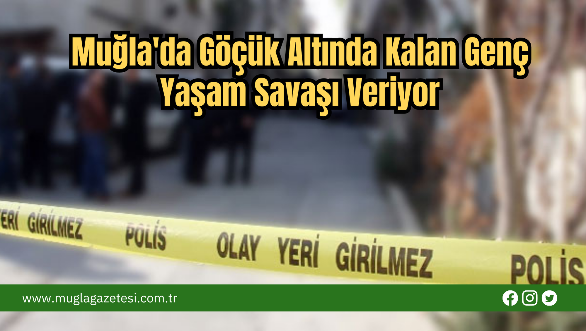 Muğla'da Göçük Altında Kalan Genç Yaşam Savaşı Veriyor