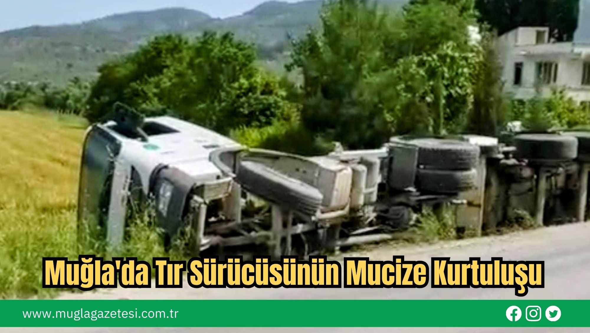Muğla'da Tır Sürücüsünün Mucize Kurtuluşu