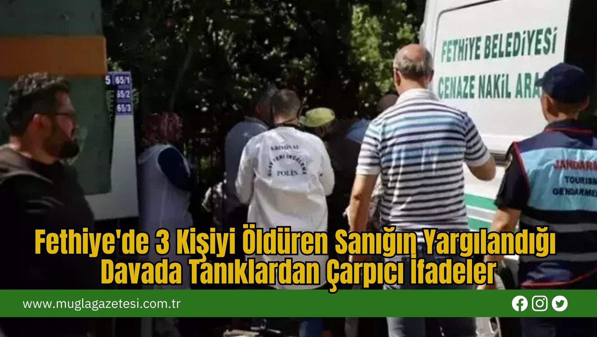 Fethiye'de 3 Kişiyi Öldüren Sanığın Yargılandığı Davada Tanıklardan Çarpıcı İfadeler