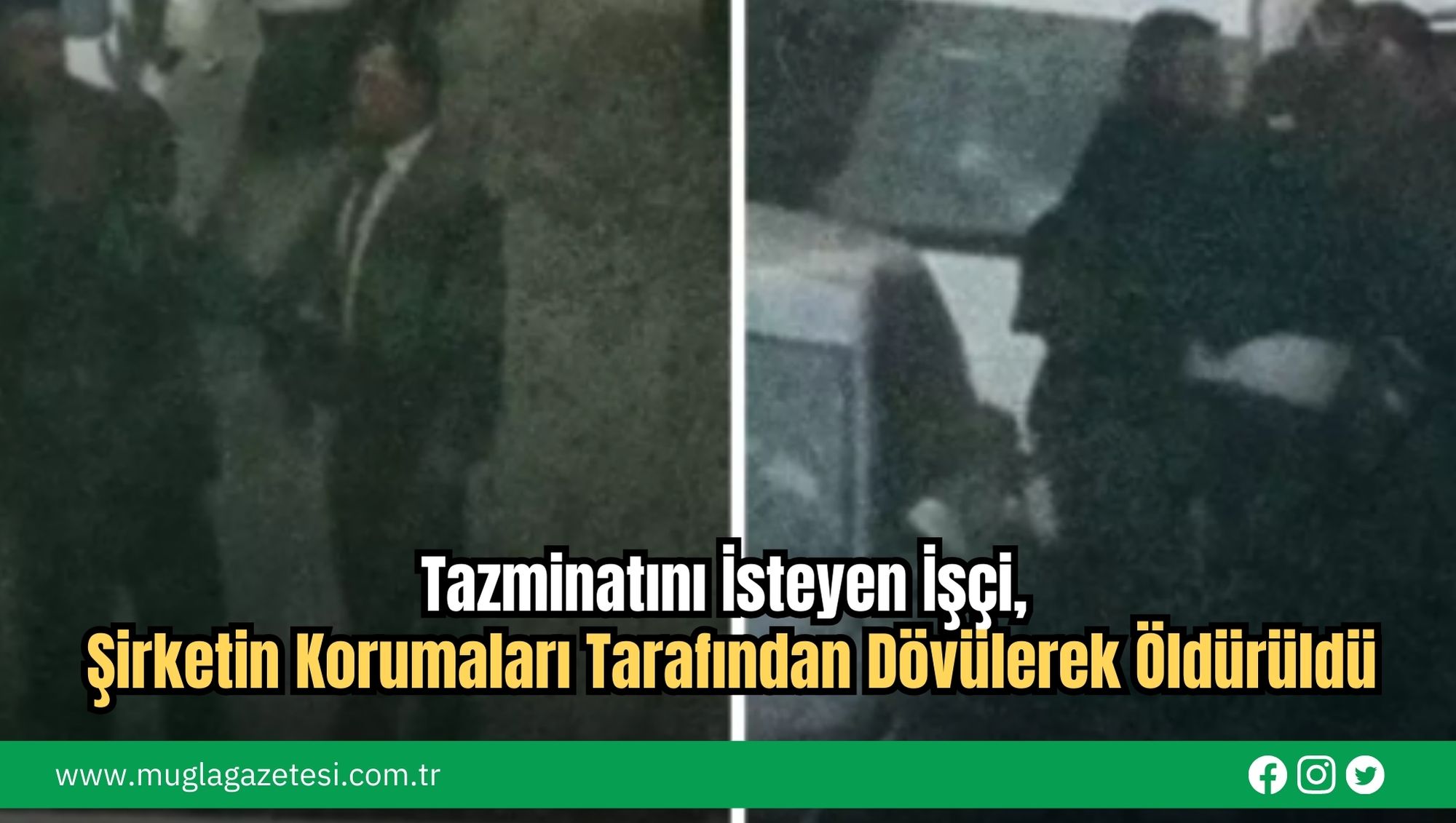 Tazminatını İsteyen İşçi, Şirketin Korumaları Tarafından Dövülerek Öldürüldü