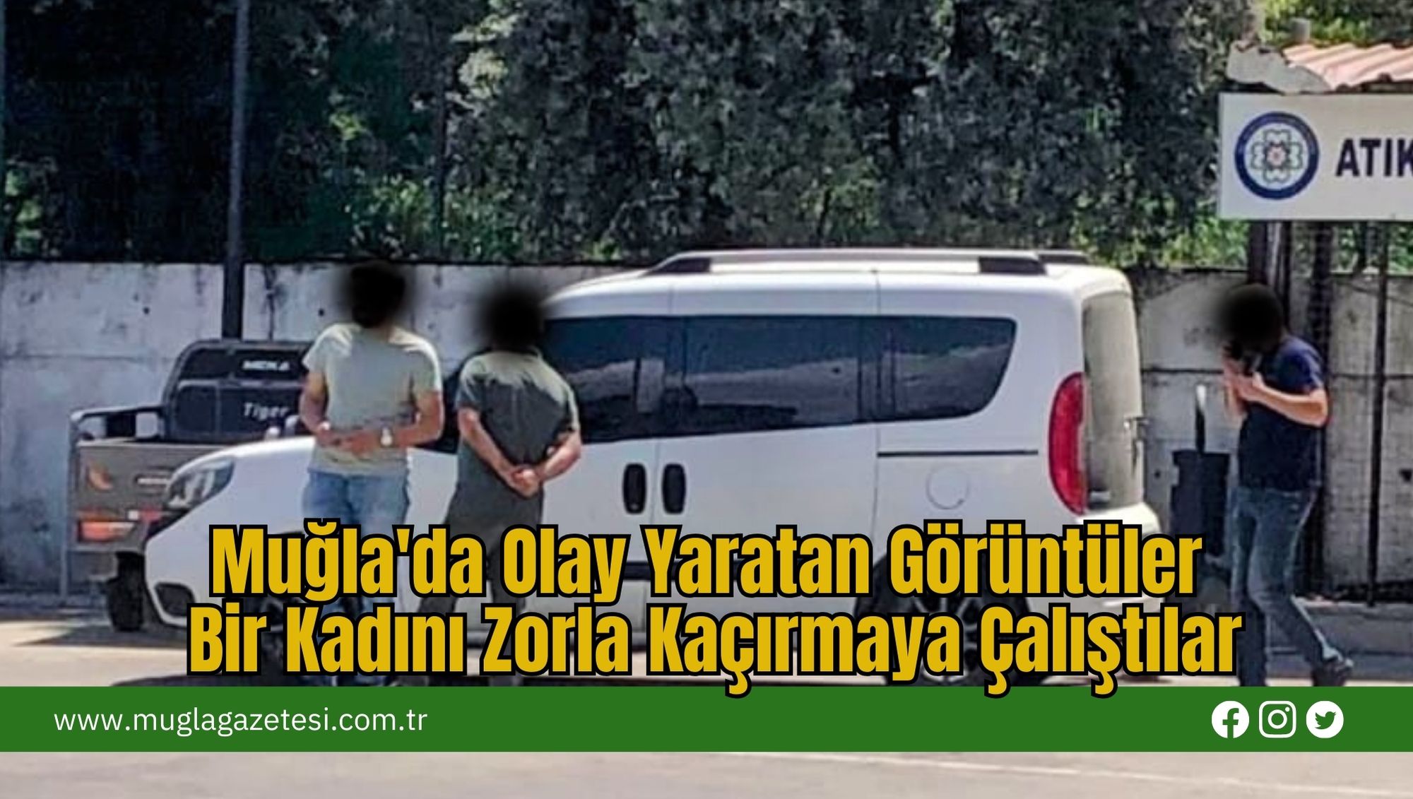 Muğla'da Olay Yaratan Görüntüler: Bir Kadını Zorla Kaçırmaya Çalıştılar