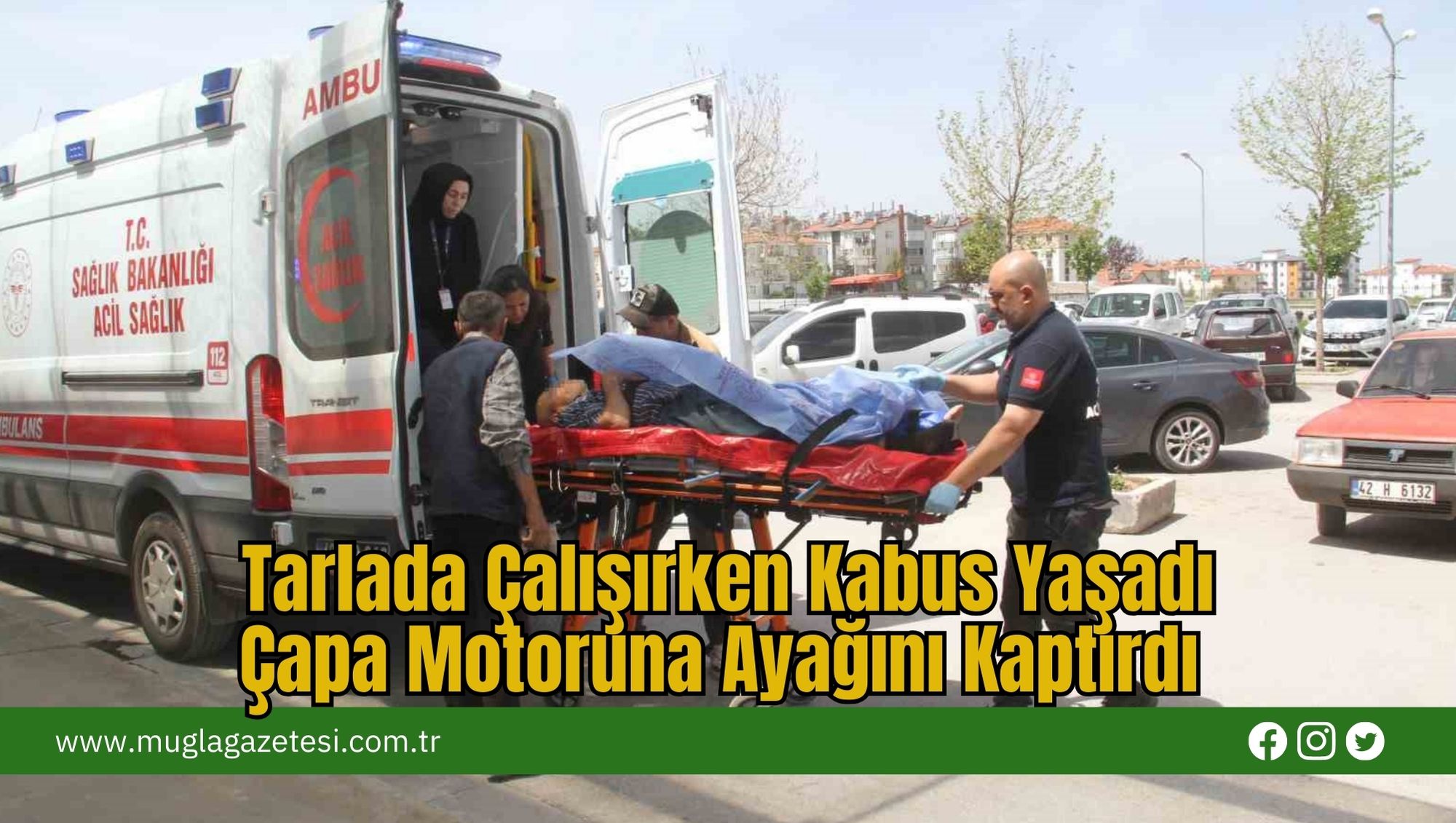 Tarlada Çalışırken Kabus Yaşadı: Çapa Motoruna Ayağını Kaptırdı
