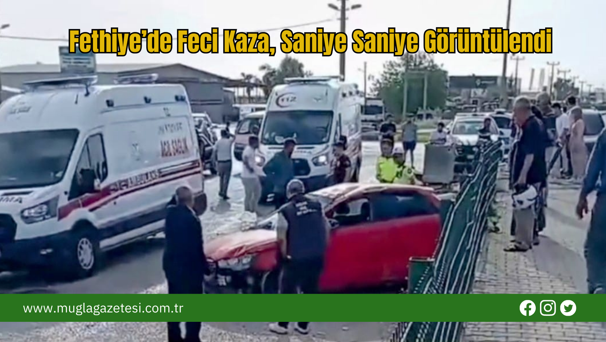 Fethiye’de Feci Kaza, Saniye Saniye Görüntülendi