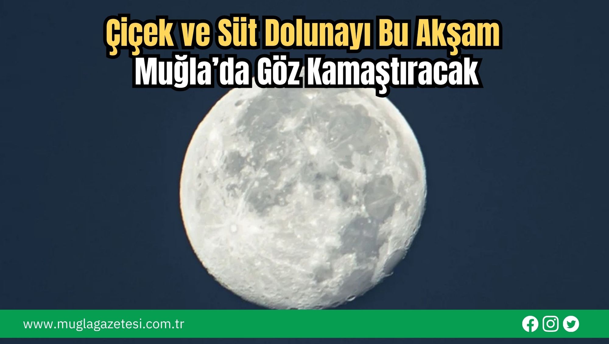 Çiçek ve Süt Dolunayı Bu Akşam Muğla’da Göz Kamaştıracak