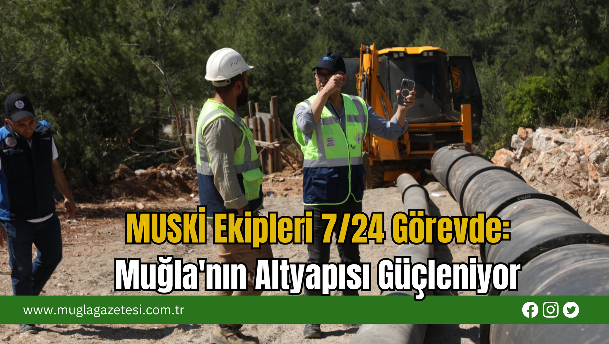 MUSKİ Ekipleri 7/24 Görevde:  Muğla'nın Altyapısı Güçleniyor