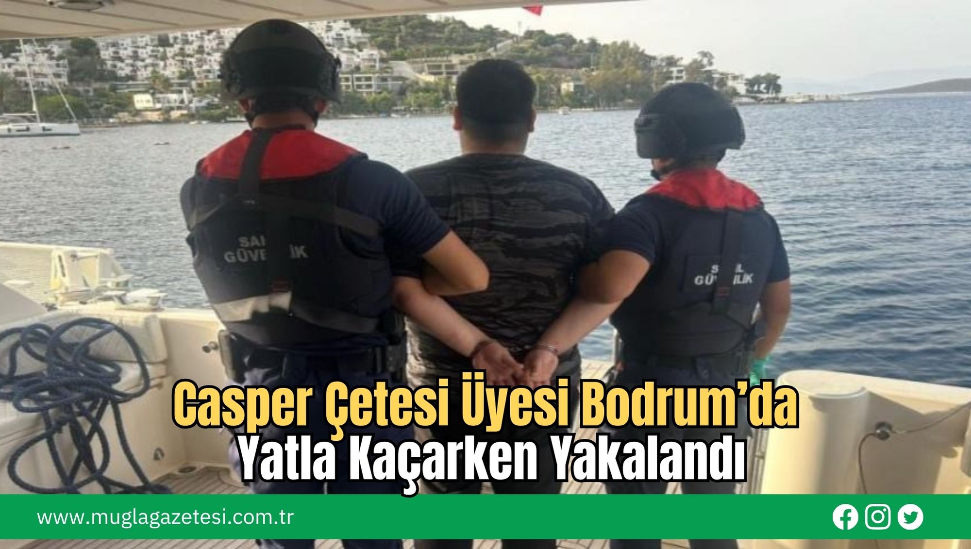 Casper Çetesi Üyesi Bodrum’da Yatla Kaçarken Yakalandı