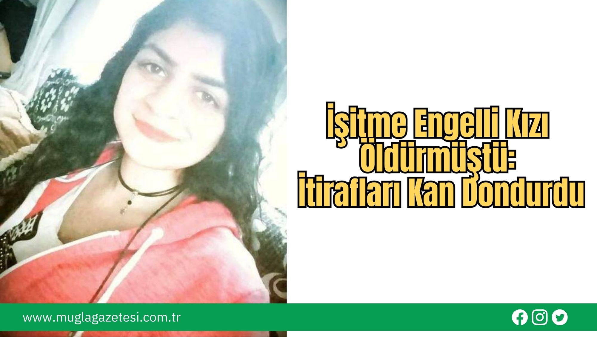 İşitme Engelli Kızı Öldürmüştü: İtirafları Kan Dondurdu