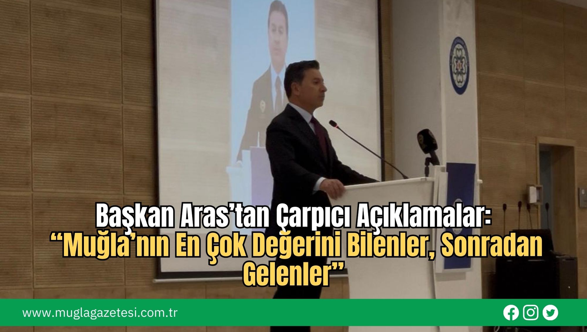 Başkan Aras’tan Çarpıcı Açıklamalar: “Muğla’nın En Çok Değerini Bilenler, Sonradan Gelenler”