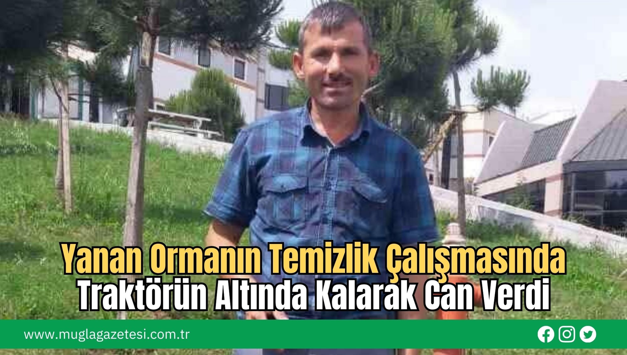 Yanan Ormanın Temizlik Çalışmasında Traktörün Altında Kalarak Can Verdi