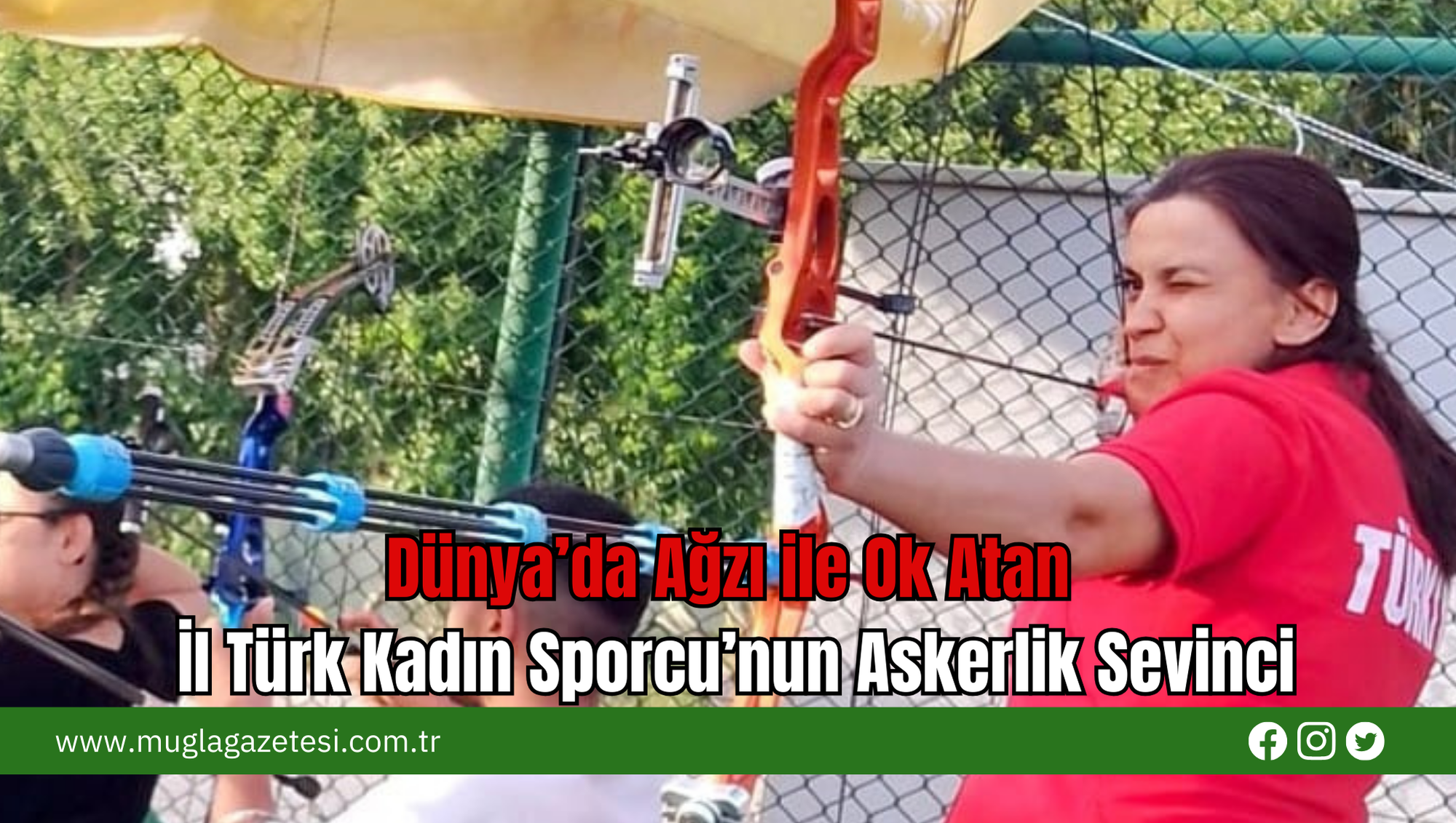 Dünya’da Ağzı ile Ok Atan İl Türk Kadın Sporcu’nun Askerlik Sevinci