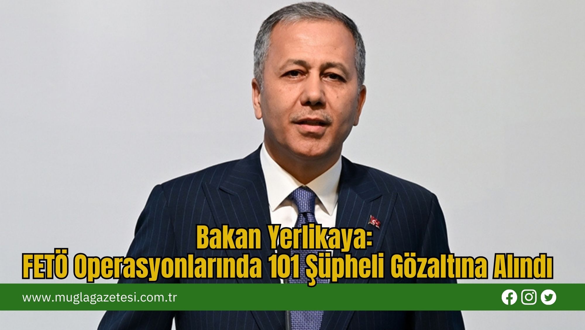 Bakan Yerlikaya: FETÖ Operasyonlarında 101 Şüpheli Gözaltına Alındı