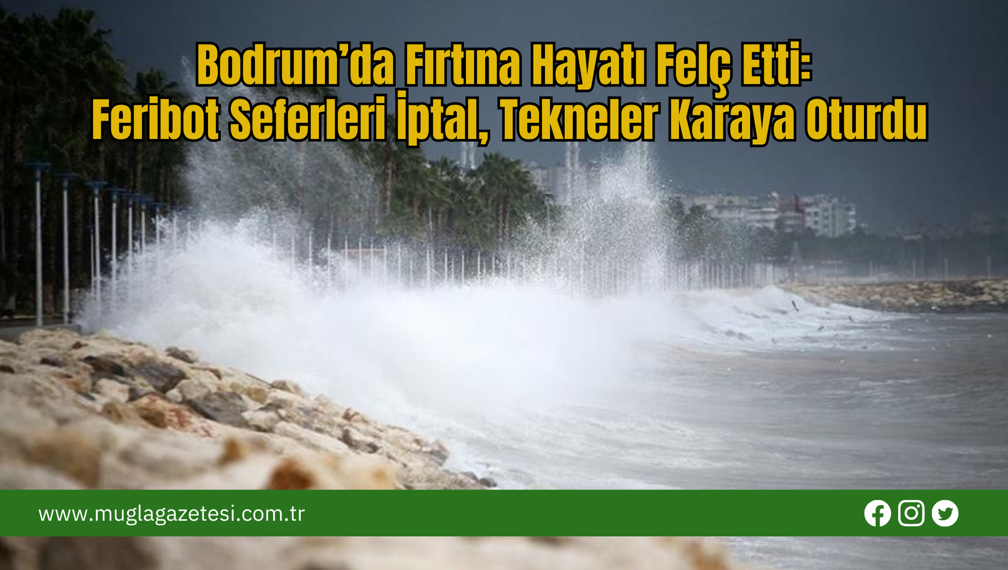 Bodrum’da Fırtına Hayatı Felç Etti:  Feribot Seferleri İptal, Tekneler Karaya Oturdu