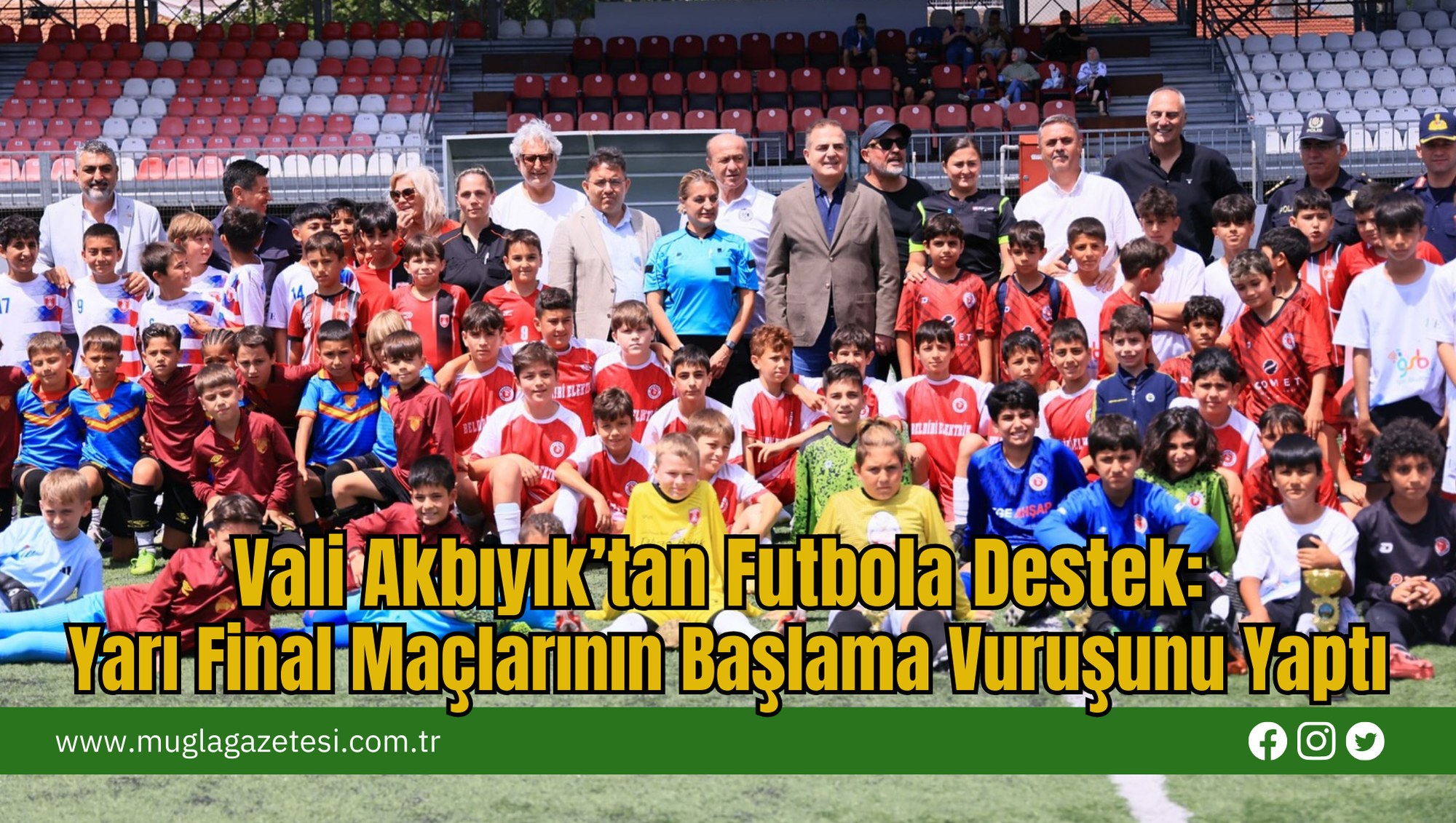 Vali Akbıyık’tan Futbola Destek: Yarı Final Maçlarının Başlama Vuruşunu Yaptı