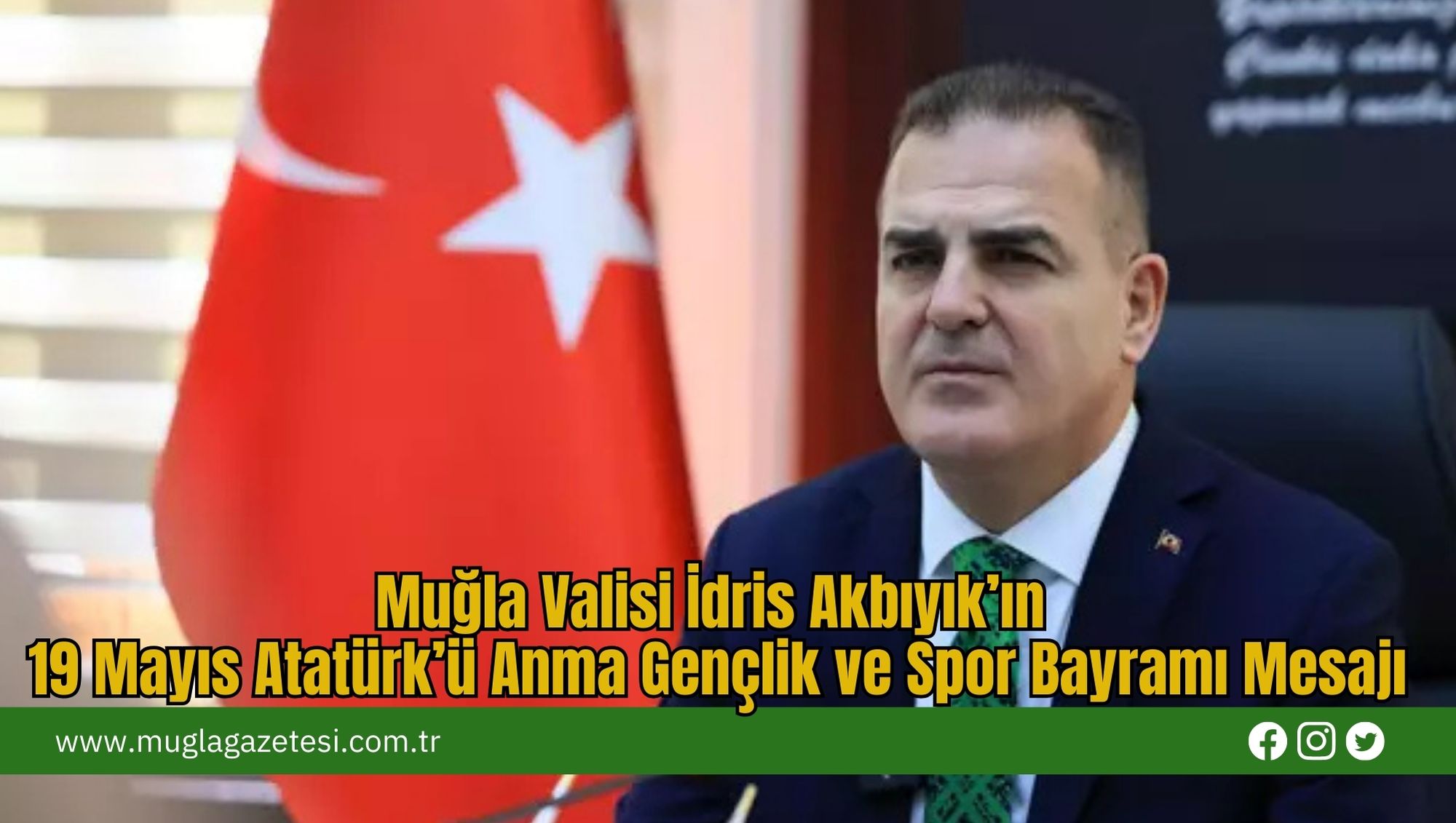 Muğla Valisi İdris Akbıyık’ın 19 Mayıs Atatürk’ü Anma Gençlik ve Spor Bayramı Mesajı