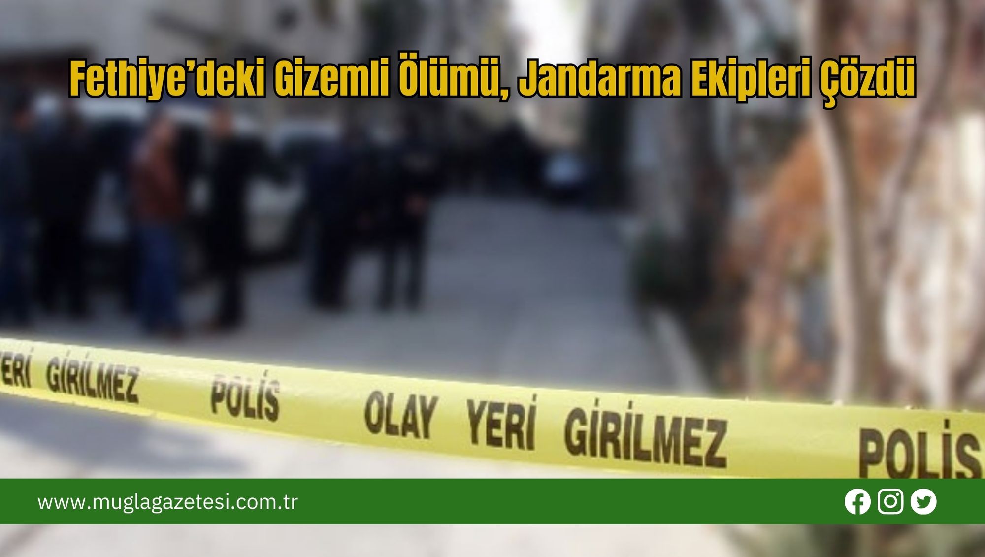 Fethiye’deki Gizemli Ölümü, Jandarma Ekipleri Çözdü