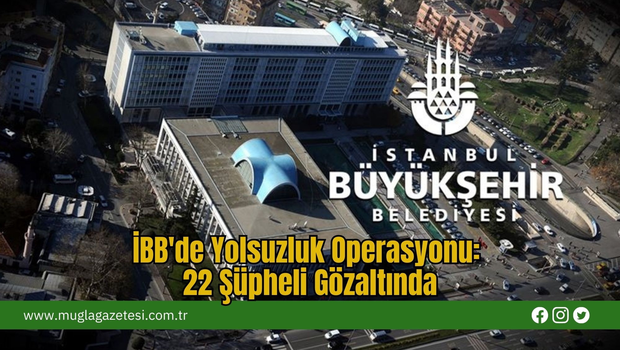 İBB'de Yolsuzluk Operasyonu: 22 Şüpheli Gözaltında