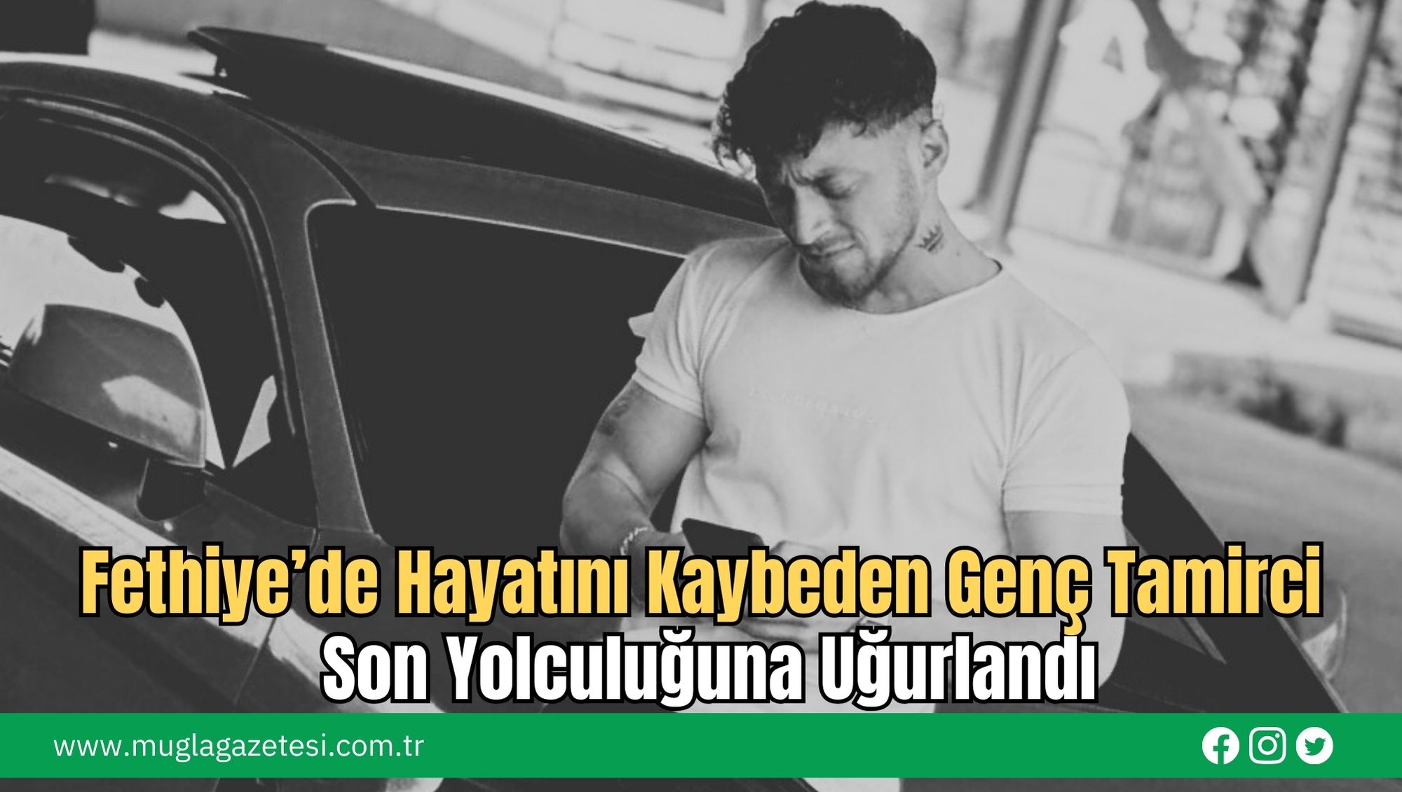 Fethiye’de Hayatını Kaybeden Genç Tamirci Son Yolculuğuna Uğurlandı