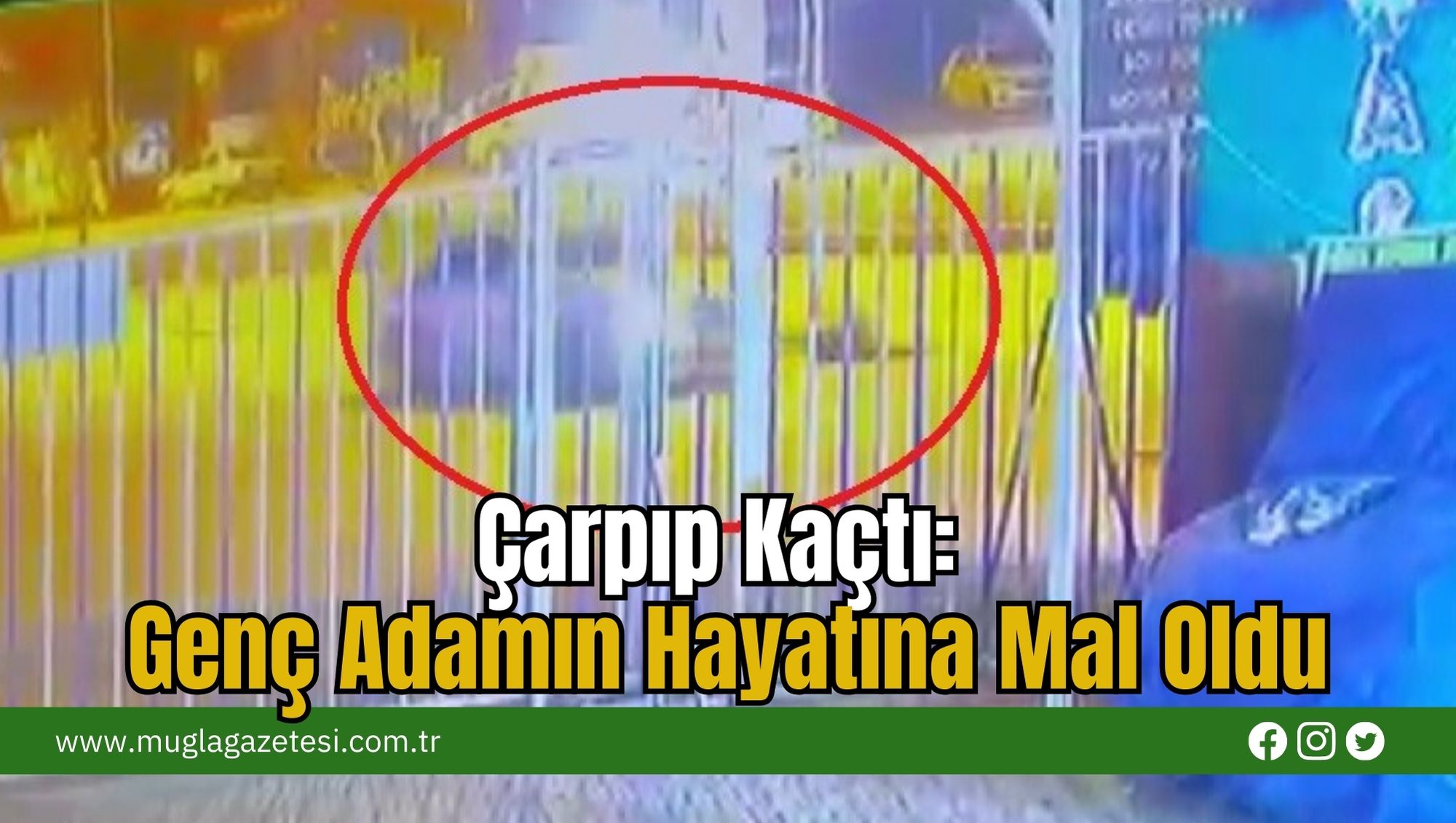 Çarpıp Kaçtı:  Genç Adamın Hayatına Mal Oldu