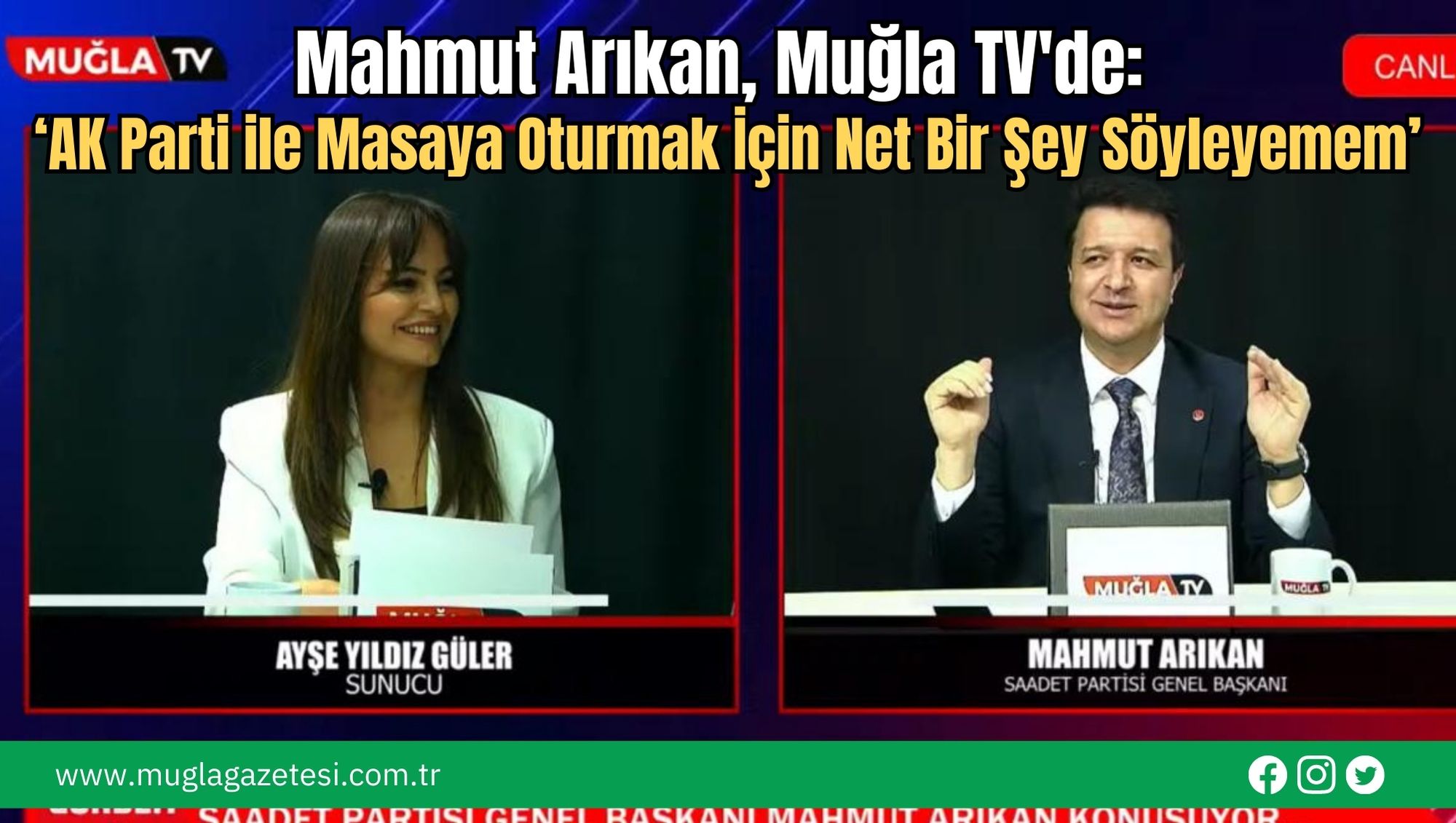 Mahmut Arıkan, Muğla TV'de: ‘AK Parti ile Masaya Oturmak İçin Net Bir Şey Söyleyemem’