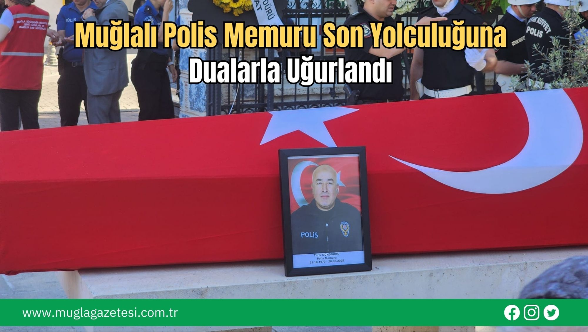 Muğlalı Polis Memuru Son Yolculuğuna Dualarla Uğurlandı