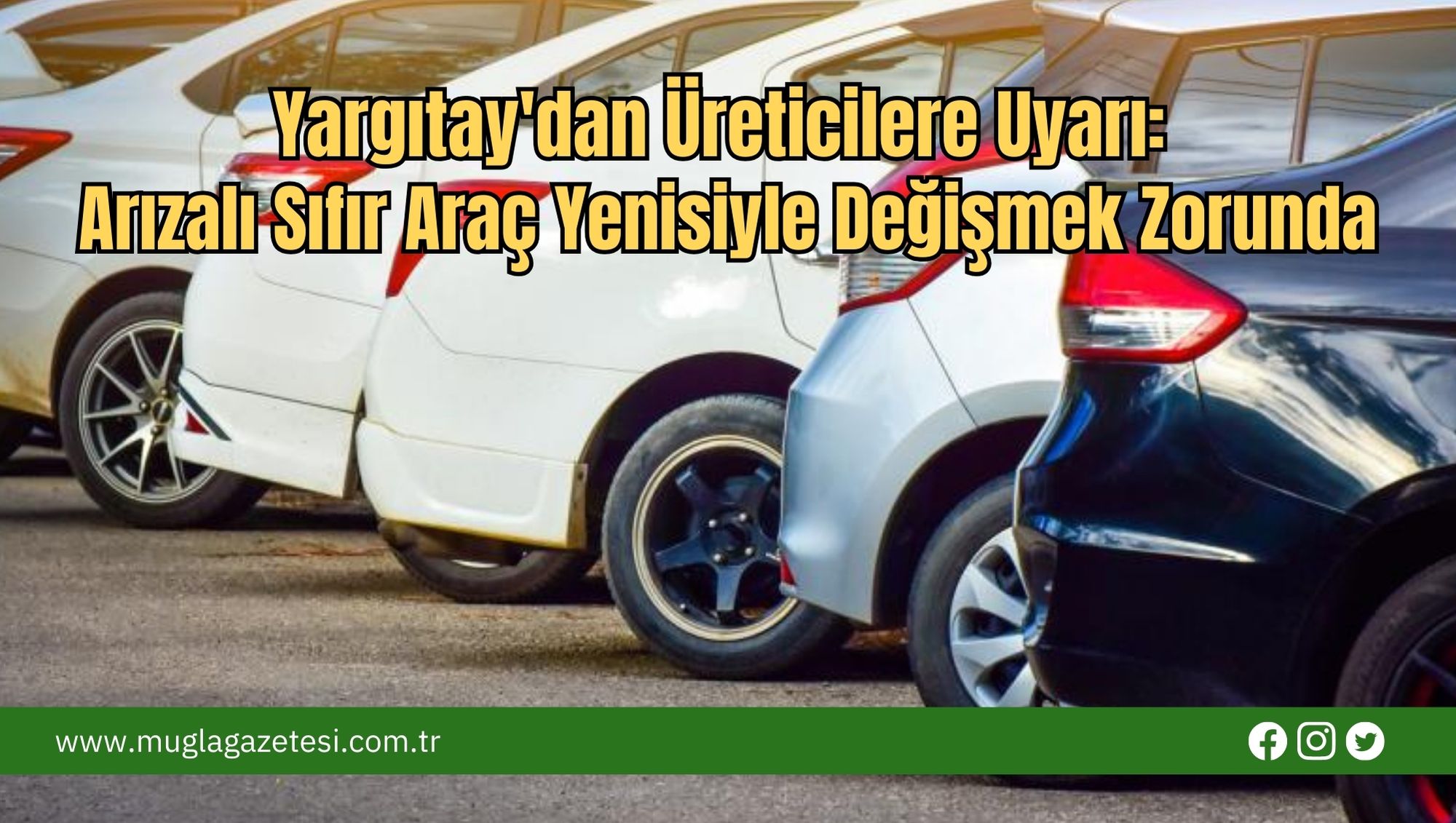 Yargıtay'dan Üreticilere Uyarı:  Arızalı Sıfır Araç Yenisiyle Değişmek Zorunda