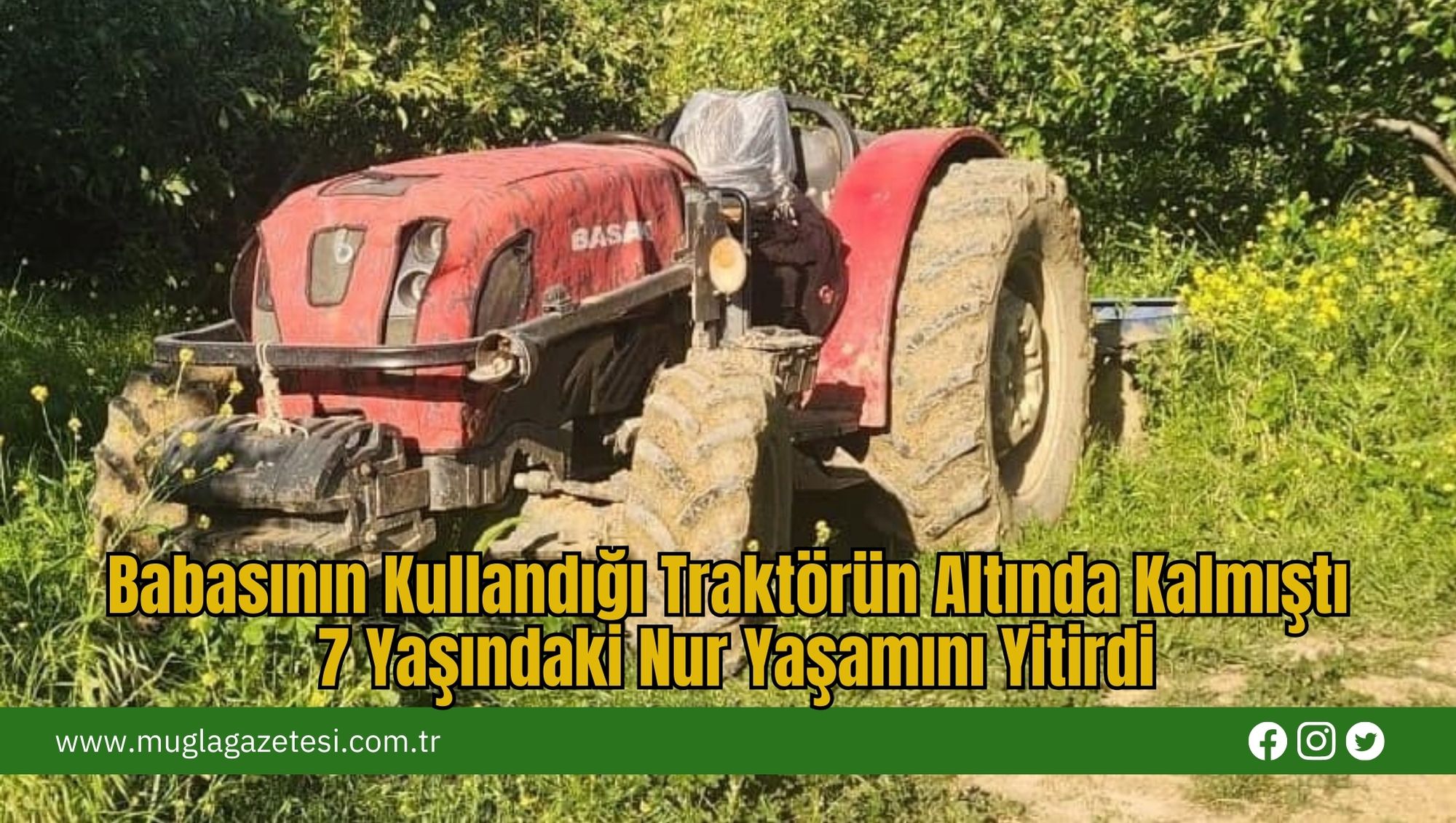 Babasının Kullandığı Traktörün Altında Kalmıştı: 7 Yaşındaki Nur Yaşamını Yitirdi