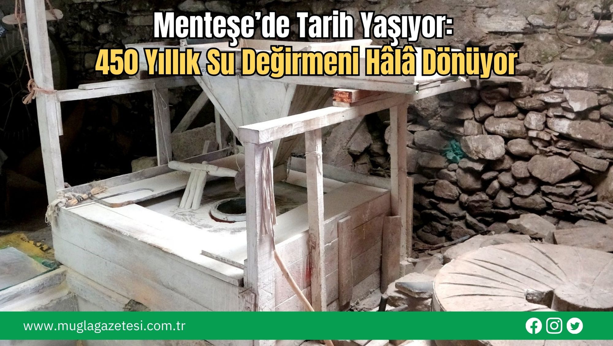 Menteşe’de Tarih Yaşıyor: 450 Yıllık Su Değirmeni Hâlâ Dönüyor